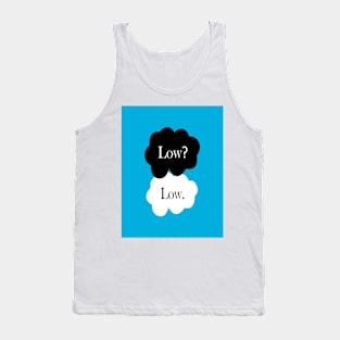 Low? Low. Tank Top